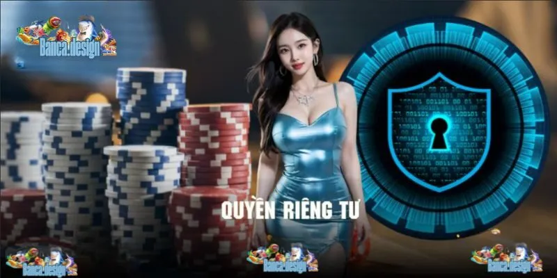 Sơ lược về quyền riêng tư tại điểm đến giải trí Bắn Cá Đổi Thưởng